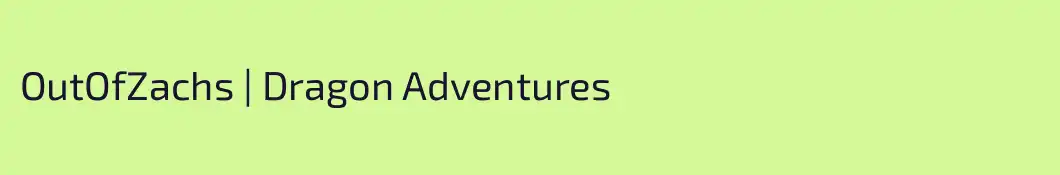 OutOfZachs | Dragon Adventures